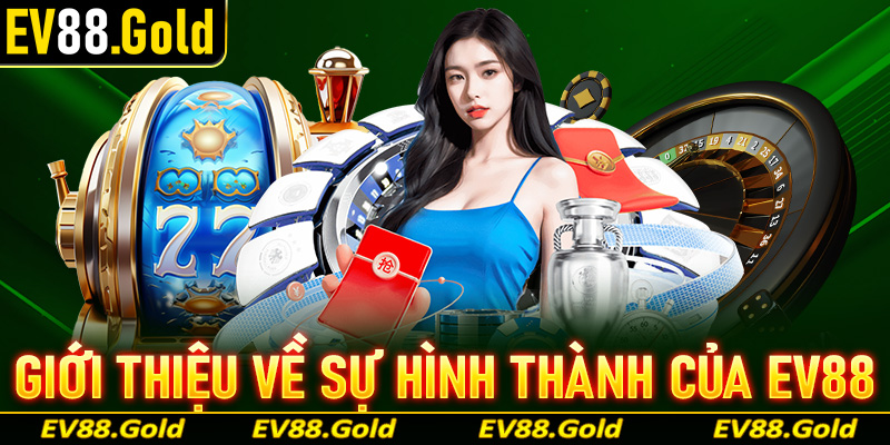 Giới thiệu chung về sự hình thành và phát triển của EV88