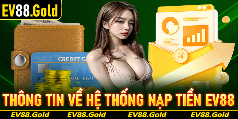 Thông tin chung về hệ thống giao dịch nạp tiền EV88