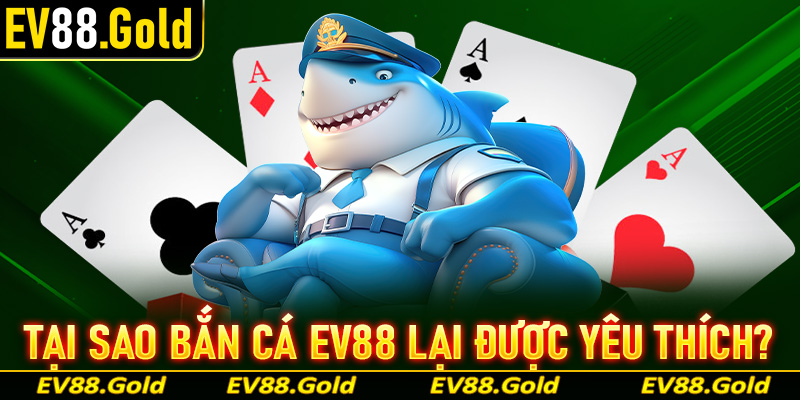 Tại sao sảnh game bắn cá EV88 lại được yêu thích đến vậy?