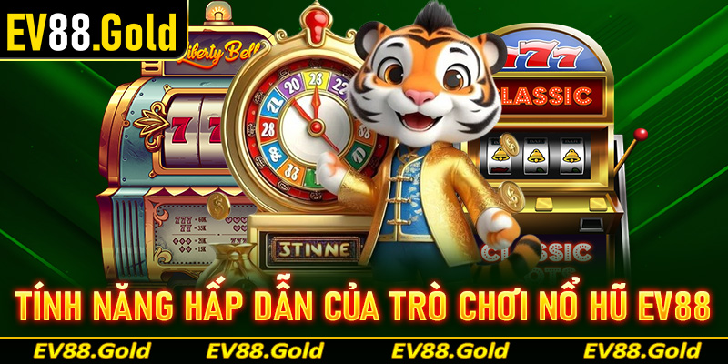 Những tính năng hấp dẫn của trò chơi nổ hũ EV88 anh chị em cần biết khi tham gia 