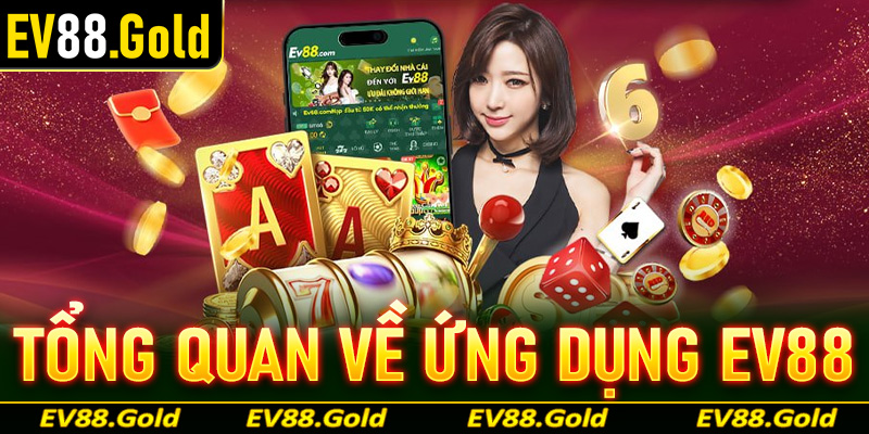 Thông tin tổng quan chung về ứng dụng nhà cái EV88