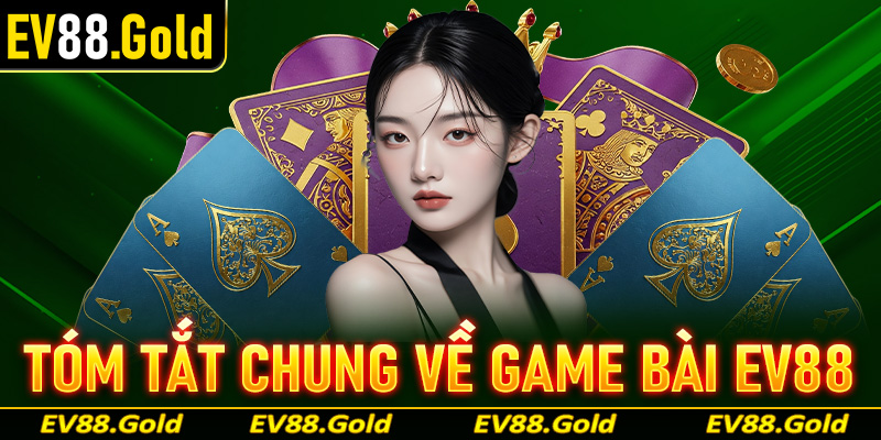 Tóm tắt chung về sảnh cá cược game bài EV88 