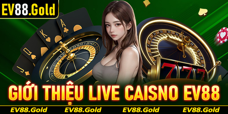 Thông tin giới thiệu live caisno EV88 sân chơi thượng lưu năm 2025