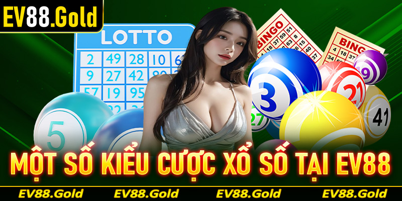 Một số kiểu cược xổ số được nhiều anh em chơi tại nhà cái EV88