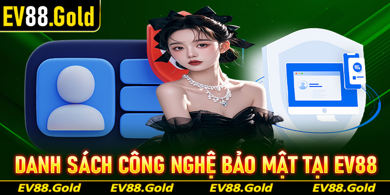 Danh sách các công nghệ bảo mật đang được EV88 sử dụng